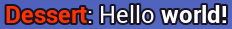 User with the name Dessert with the message "Hello World!" attached
